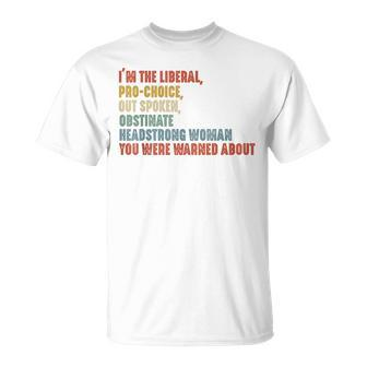 I'm The Liberal Pro Choice Outspoken Obstinate Headstrong T-Shirt | Mazezy CA