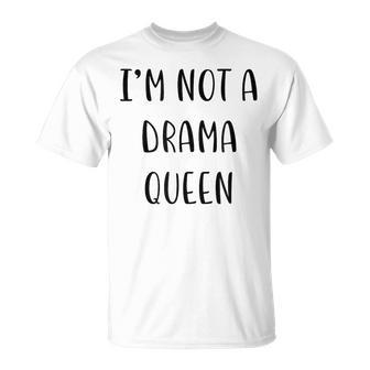 I’M Not A Drama Queen Idea White Lie Party T-Shirt | Mazezy