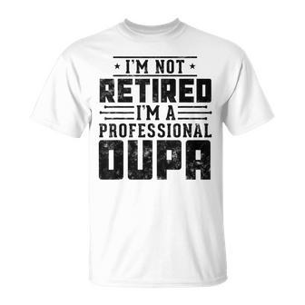 I'm Not Retired I'm A Professional Oupa For Fathers Day T-Shirt - Monsterry