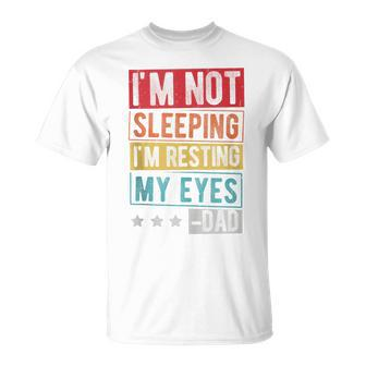 I'm Not Sleeping I'm Resting My Eyes -Dad Father Day T-Shirt - Seseable