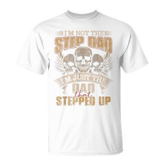 I'm Not The Step Dad I'm Just The Dad That Stepped Up Skull T-Shirt - Monsterry UK