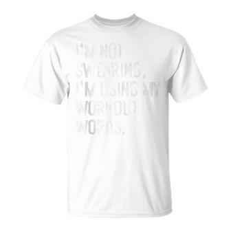 I'm Not Swearing I'm Using My Workout Words Gym T-Shirt - Monsterry UK