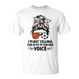 I'm Not Yelling This Is My Pe Teacher Voice Back To School T-Shirt - Monsterry DE