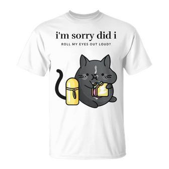 I'm Sorry Did I Roll My Eyes Out Loud Sarkastische Katze T-Shirt - Seseable