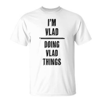 I'm Vlad Doing Vlad Things First Name T-Shirt - Seseable