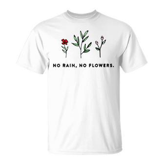 Inspiration No Rain No Flowers T-Shirt - Monsterry UK