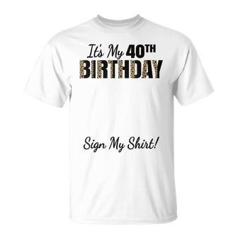 It's My 40Th Birthday Party 40 Years Old Sign My T-Shirt - Thegiftio UK
