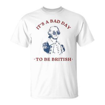 It's A Bad Day To Be British George Washington 4Thjuly T-Shirt - Monsterry AU