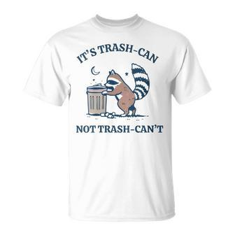 It's Called Trash Can Not Trash Cannot Raccoon T-Shirt - Monsterry