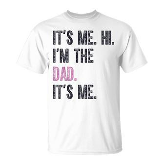 Its Me Hi Im The Dad Its Me Father Day Dad T-Shirt - Thegiftio UK