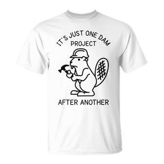 It's Just One Dam Project After Another Handyman Beaver T-Shirt - Monsterry