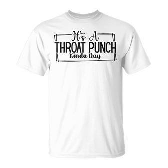 It's A Throat Punch Kinda Day T-Shirt - Seseable
