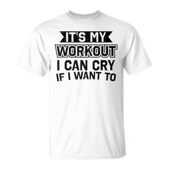 It's My Workout I Can Cry If I Want To Gym Clothes T-Shirt - Monsterry DE