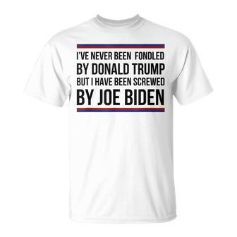 I've Never Been Fondled By Donald Trump But Screwed By Biden T-Shirt - Seseable