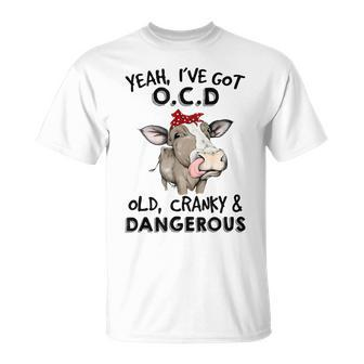 I've Got Ocd Old Cranky & Dangerous Sassy Girl Cow Mom T-Shirt - Monsterry UK