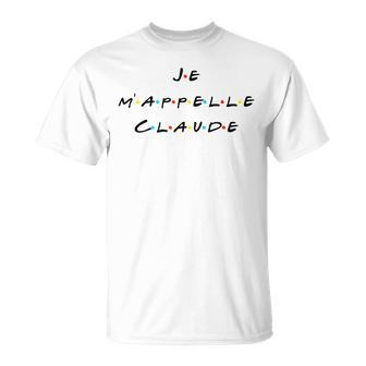 Je M'appelle Claude French With Friends Quote T T-Shirt - Monsterry AU
