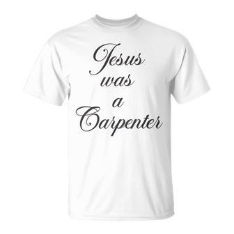 Jesus Was A Carpenter T-Shirt - Seseable