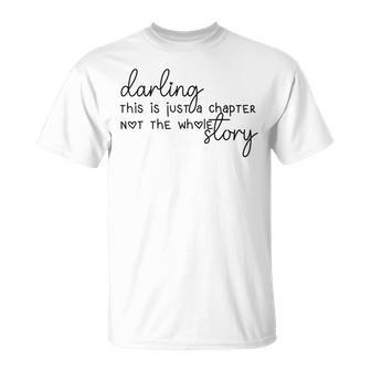 This Is Just A Chapter Not The Whole Story Darling T-Shirt - Monsterry