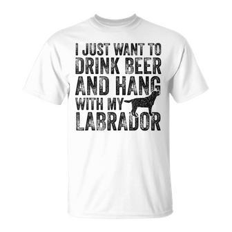 I Just Want To Drink Beer And Hang With My Labrador Dog Dad T-Shirt - Monsterry AU