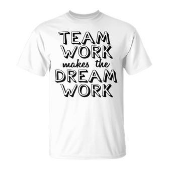 K & E Teamwork Teamwork Makes The Dream Work T-Shirt - Monsterry UK