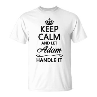 Keep Calm And Let Adam Handle It Name T-Shirt - Seseable