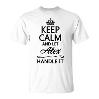 Keep Calm And Let Alex Handle It Name T-Shirt - Seseable