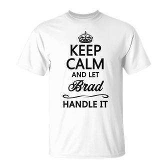 Keep Calm And Let Brad Handle It Name T-Shirt - Seseable