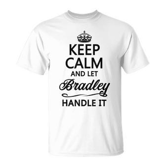 Keep Calm And Let Bradley Handle It Name T-Shirt - Seseable