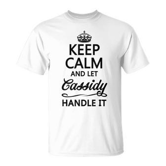 Keep Calm And Let Cassidy Handle It Name T-Shirt - Seseable