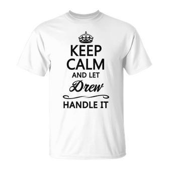 Keep Calm And Let Drew Handle It Name T-Shirt - Seseable