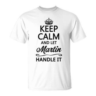 Keep Calm And Let Martin Handle It Name T-Shirt - Seseable