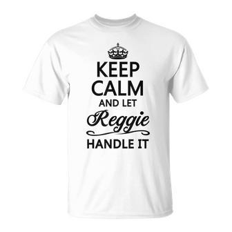 Keep Calm And Let Reggie Handle It Name T-Shirt - Seseable