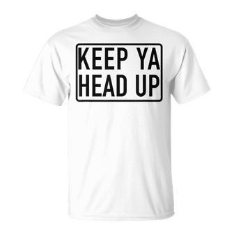 Keep Ya Head Up Popular Motivational Quote T-Shirt - Monsterry