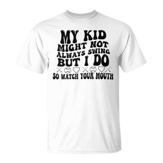 My Kid Might Not Always Swing But I Do So Watch Your Mouth T-Shirt - Seseable