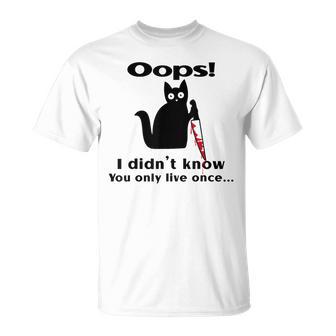 Killer Cat Saying Oops I Didn't Know You Only Live Once T-Shirt - Monsterry CA