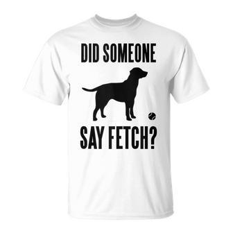 Lab Did Someone Say Fetch Labrador Retriever T-Shirt - Monsterry UK