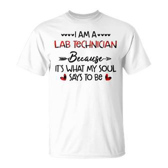 I Am A Lab Technician Because It's What My Soul Says To Be T-Shirt - Monsterry AU