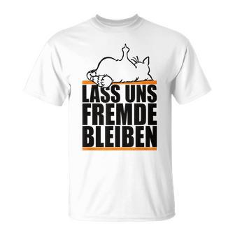 Lass Uns Fremde Bleiben Humour Ironie T-Shirt - Seseable