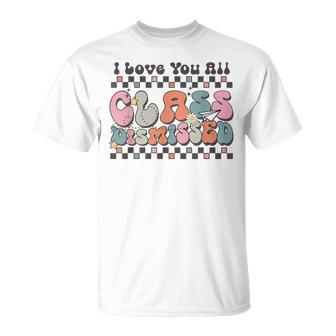 Last Day Of School Teacher I Love You All Class Dismissed T-Shirt - Monsterry