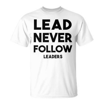 Lead Never Follow Leaders Lead Never Follow Leaders T-Shirt - Monsterry