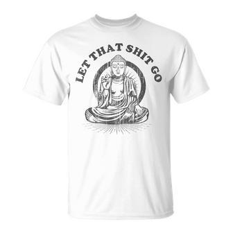 Let That Shit Go Buddha Gym And Yoga T-Shirt - Monsterry UK