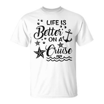 Life Is Better On A Cruise Family Vacation Trip Cruise Lover T-Shirt - Monsterry AU