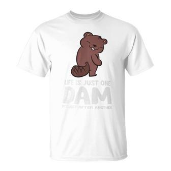 Life Is Just One Dam Project After Another Beaver Dam T-Shirt - Monsterry