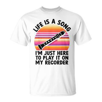Life Is A Song I'm Just Here To Play It On My Recorder T-Shirt - Seseable