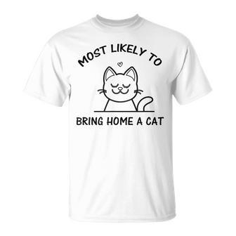 Most Likely To Bring Home A Cat Cat Lover T-Shirt - Monsterry AU