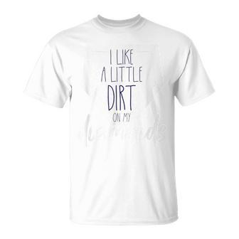 I Like A Little Dirt On My Diamonds T-Shirt - Monsterry