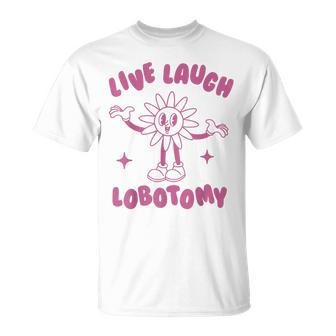 Live Laugh Lobotomy Flower T-Shirt - Monsterry