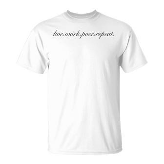 Live Work Pose Repeat T-Shirt - Monsterry AU