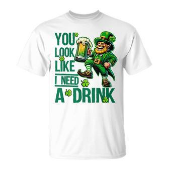 You Look Like I Need A Drink Beer St Patrick's Day T-Shirt - Seseable