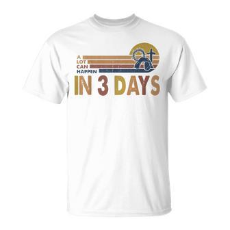 A Lot Can Happen In 3 Days Easter Day He Is Risen T-Shirt - Monsterry AU